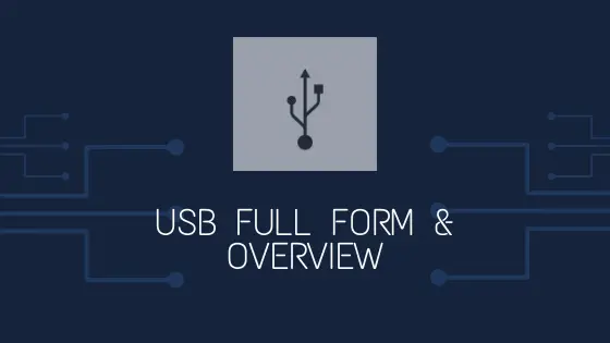 USB Full Form | What is USB – A Brief Overview